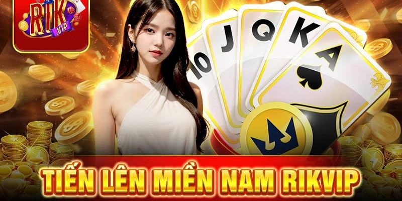 Tiến Lên Miền Nam Rikvip – Trải Nghiệm Game Bài Hấp Dẫn 2024