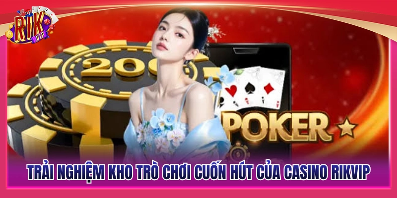 Khám phá danh mục trò chơi đầy cuốn hút tại casino Rikvip