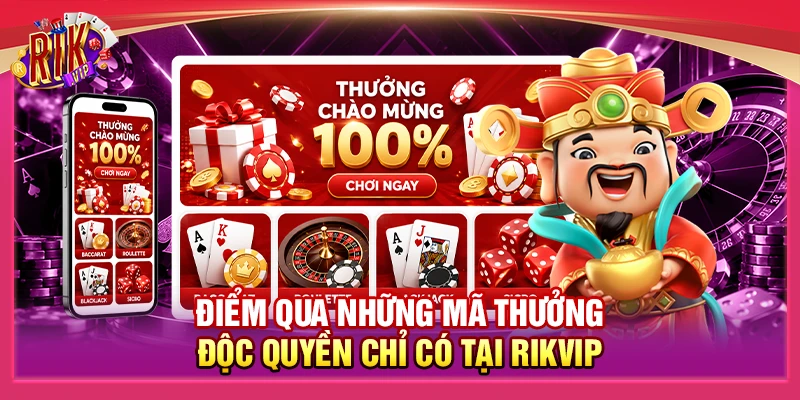 Điểm qua những mã thưởng độc quyền chỉ có tại Rikvip 