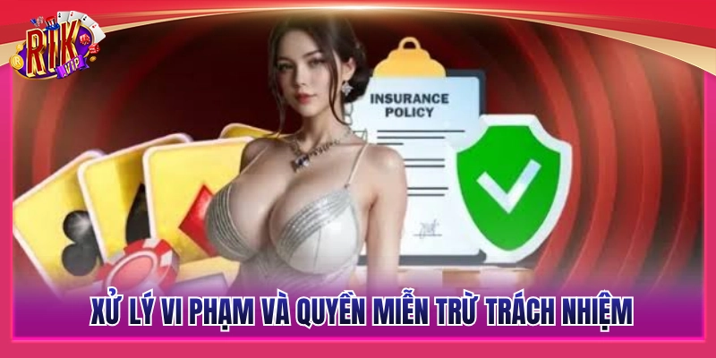 Điều Kiện Điều Khoản Rikvip - Quy Định Mới Nhất Năm 2026 3 Quy trình xử lý vi phạm và miễn trừ trách nhiệm