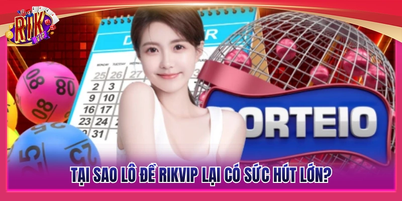 Giải mã sức hút vượt trội của sảnh lô đề Rikvip