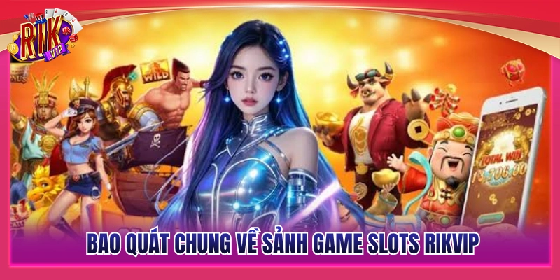 Khái quát không gian giải trí slots Rikvip