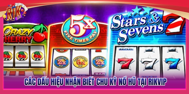 Soi Cầu Quay Slot Rikvip - Đọc Chu Kỳ Nổ Hũ Chuẩn Cao Thủ 3 Cách nhận biết thời điểm hũ sắp nổ trên Rikvip